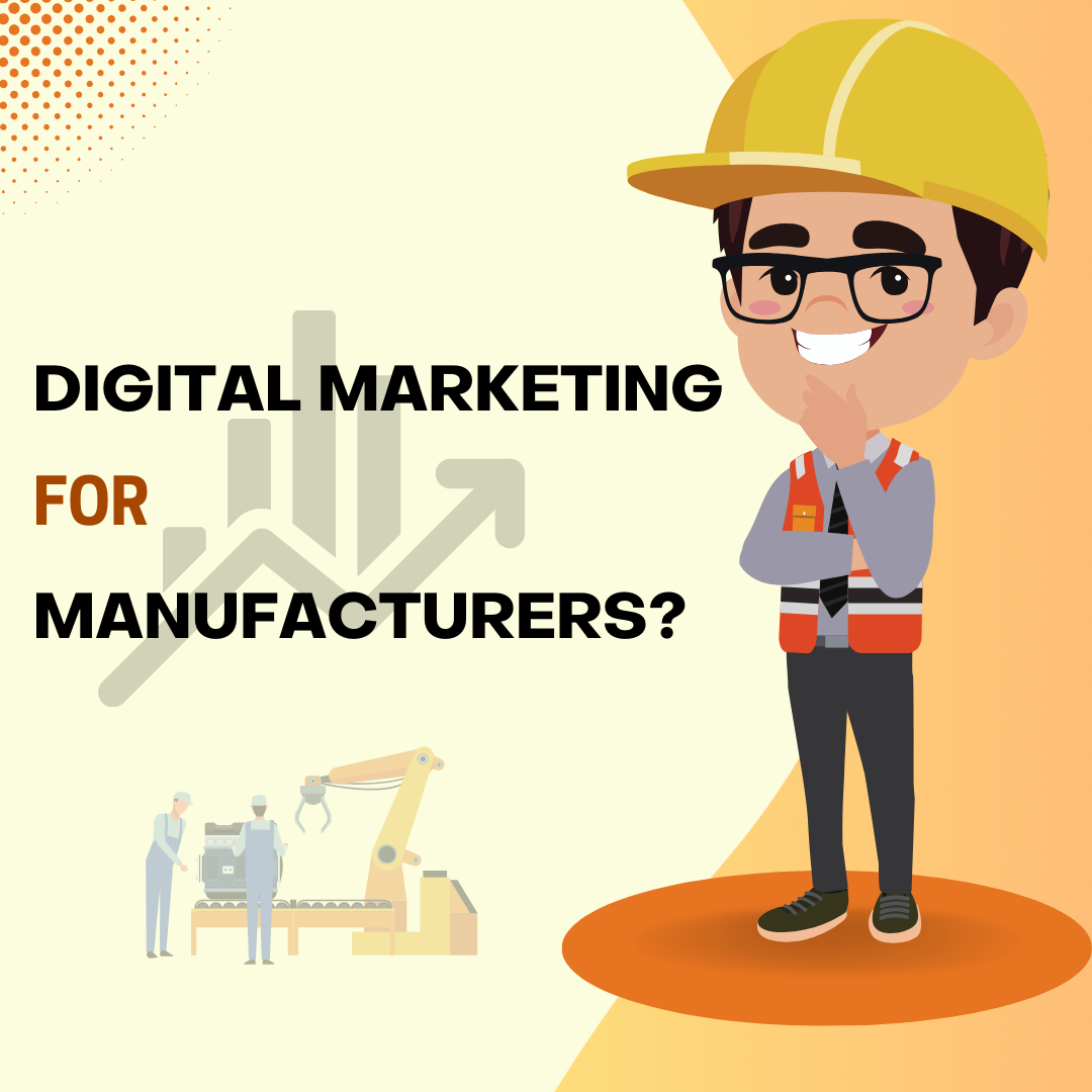 Why Manufacturers need to embrace and adopt Digital Marketing?