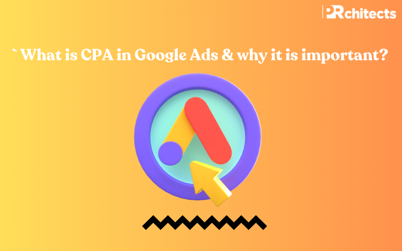 What is CPA in Google Ads and why it is important?